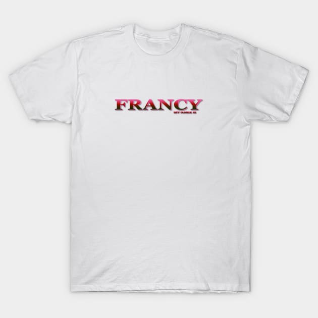 FRANCY. MY NAME IS FRANCY. SAMER BRASIL T-Shirt by Samer Brasil